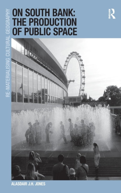 Book cover of: On South Bank: The Production of Public Space. By: Alasdair J. H. Jones