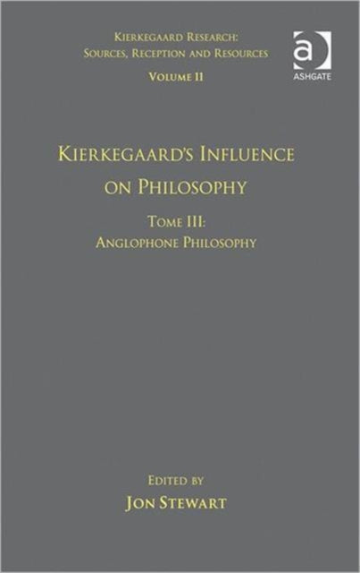 Book cover of: Volume 11, Tome III: Kierkegaard's Influence on Philosophy. By: Jon Stewart undifferentiated