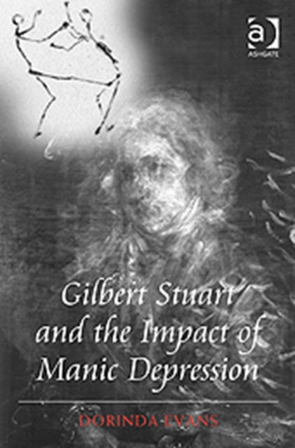 Book cover of: Gilbert Stuart and the Impact of Manic Depression. By: Dorinda Evans