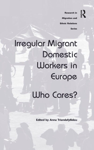 Book cover of: Irregular Migrant Domestic Workers in Europe. By: Anna Triandafyllidou