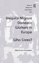 Book cover of: Irregular Migrant Domestic Workers in Europe. By: Anna Triandafyllidou