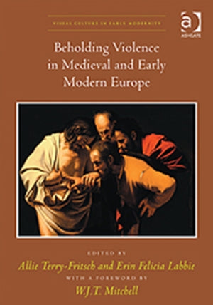 Beholding Violence in Medieval and Early Modern Europe