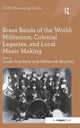 Book cover of: Brass Bands of the World: Militarism, Colonial Legacies, and Local Music Making. By: Suzel Ana Reily