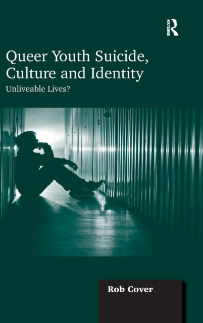 Book cover of: Queer Youth Suicide, Culture and Identity. By: Rob Cover
