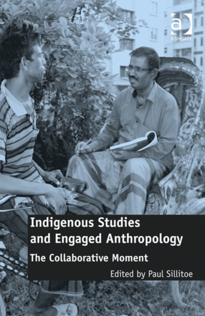 Book cover of: Indigenous Studies and Engaged Anthropology. By: Paul Sillitoe