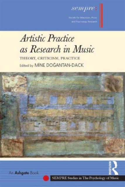 Book cover of: Artistic Practice as Research in Music: Theory, Criticism, Practice. By: Mine Doğantan