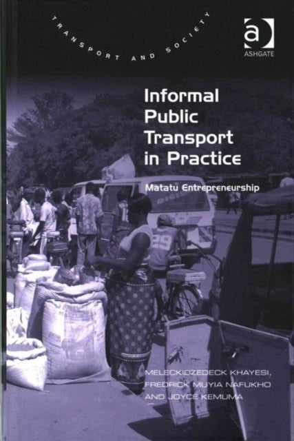 Book cover of: Informal Public Transport in Practice. By: Meleckidzedeck Khayesi