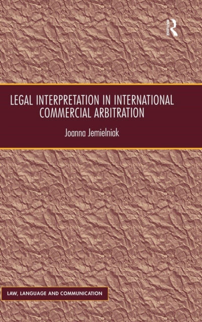 Book cover of: Legal Interpretation in International Commercial Arbitration. By: Joanna Jemielniak