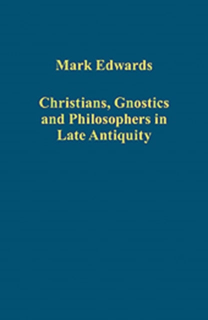 Christians, Gnostics and Philosophers in Late Antiquity