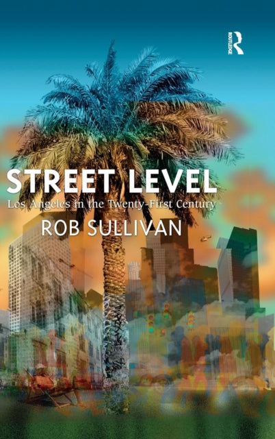 Book cover of: Street Level: Los Angeles in the Twenty-First Century. By: Rob Sullivan