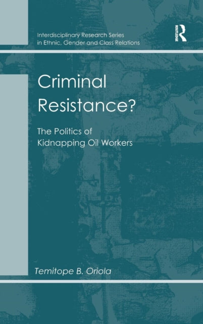 Book cover of: Criminal Resistance?. By: Temitope B. Oriola