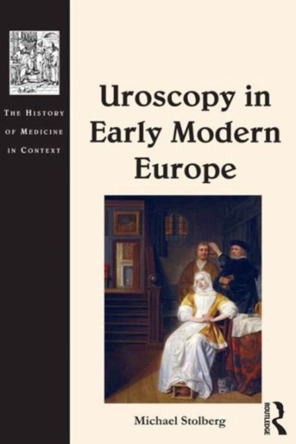 Book cover of: Uroscopy in Early Modern Europe. By: Michael Stolberg