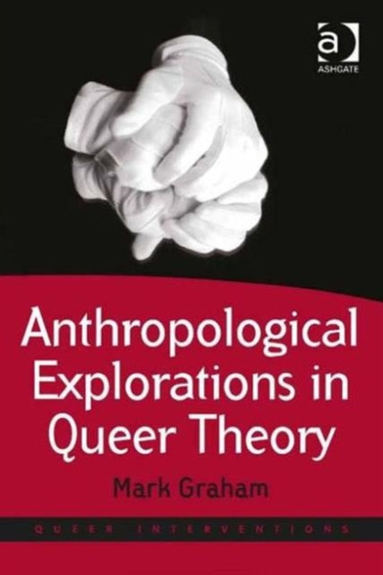 Book cover of: Anthropological Explorations in Queer Theory. By: Mark Graham