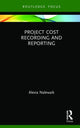 Book cover of: Project Cost Recording and Reporting. By: Alexia Nalewaik