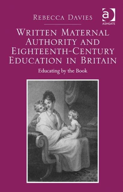 Book cover of: Written Maternal Authority and Eighteenth-Century Education in Britain. By: Rebecca Davies