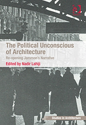 The Political Unconscious of Architecture