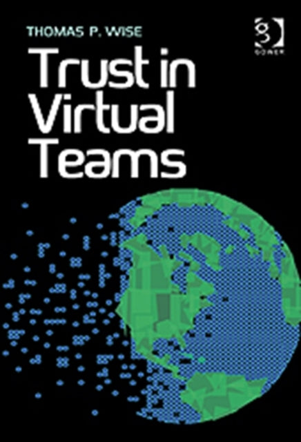 Book cover of: Trust in Virtual Teams. By: Thomas P. Wise