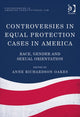 Book cover of: Controversies in Equal Protection Cases in America. By: Anne Richardson Oakes
