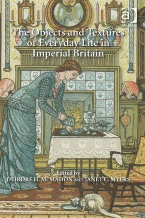 Objects and Textures of Everyday Life in Imperial Britain