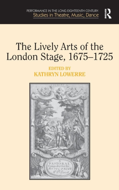 The Lively Arts of the London Stage, 1675?1725