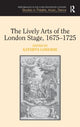 Book cover of: Lively Arts of the London Stage, 1675?1725