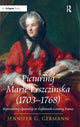 Book cover of: Picturing Marie Leszczinska (1703-1768). By: Jennifer G. Germann