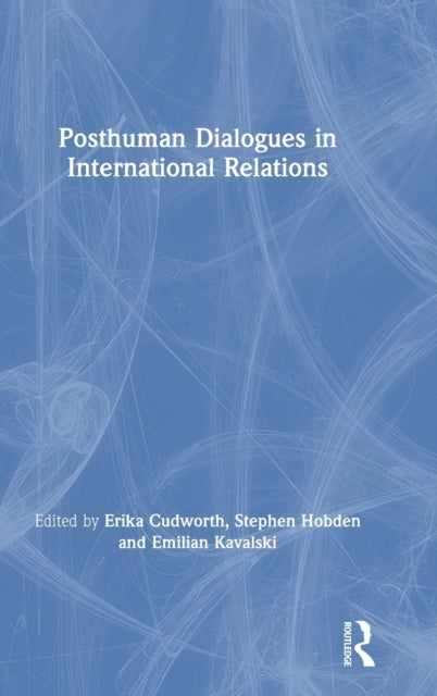 Book cover of: Posthuman Dialogues in International Relations. By: Erika Cudworth