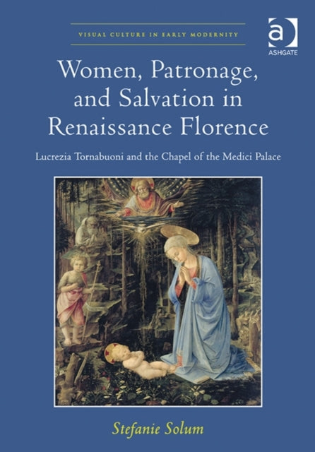 Book cover of: Women, Patronage, and Salvation in Renaissance Florence. By: Stefanie Solum