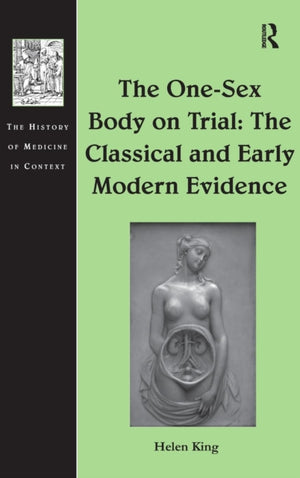 One-Sex Body on Trial: The Classical and Early Modern Evidence