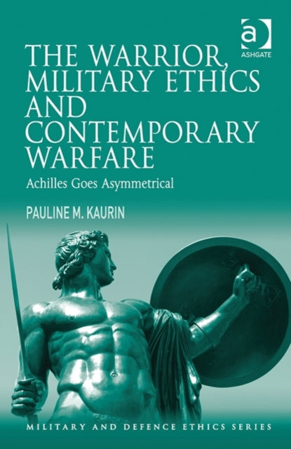 Book cover of: Warrior, Military Ethics and Contemporary Warfare. By: Pauline M. Kaurin