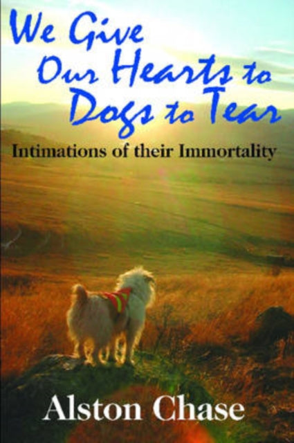 Book cover of: We Give Our Hearts to Dogs to Tear. By: Alston Chase