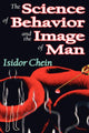 Book cover of: Science of Behavior and the Image of Man. By: Isador Chein