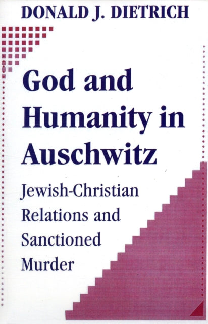 Book cover of: God and Humanity in Auschwitz. By: Donald J. Dietrich