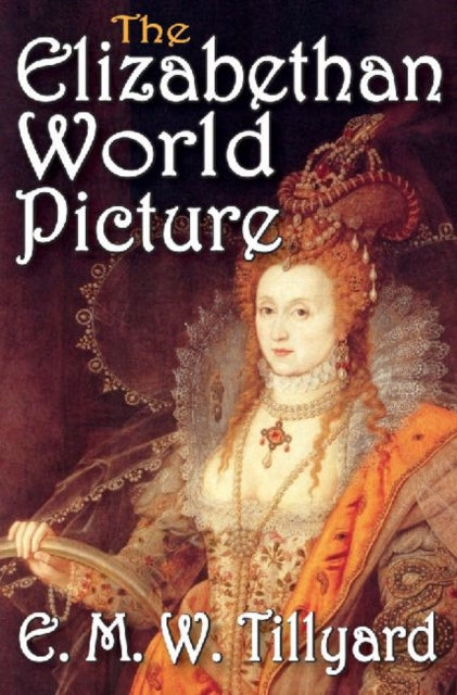 Book cover of: Elizabethan World Picture. By: E. M. W. Tillyard