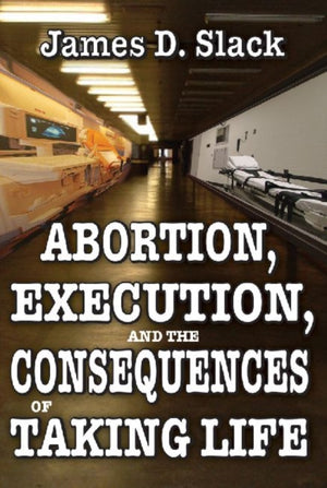 Abortion, Execution, and the Consequences of Taking Life