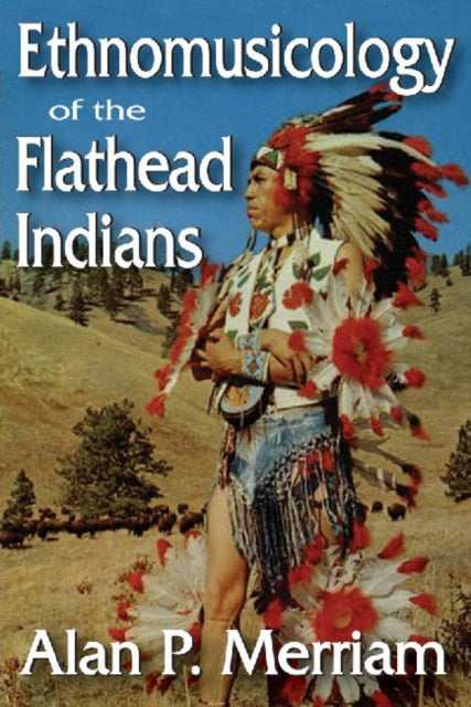 Book cover of: Ethnomusicology of the Flathead Indians. By: Alan P. Merriam