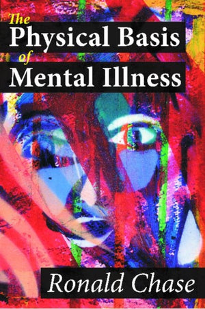 Physical Basis of Mental Illness