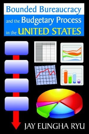 Bounded Bureaucracy and the Budgetary Process in the United States