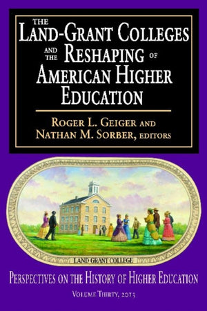 Land-Grant Colleges and the Reshaping of American Higher Education