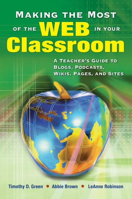 Book cover of: Making the Most of the Web in Your Classroom. By: Timothy D. Green