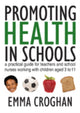 Book cover of: Promoting Health in Schools. By: Emma Croghan