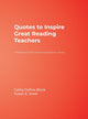 Book cover of: Quotes to Inspire Great Reading Teachers. By: Cathy Collins Block