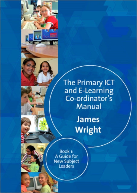 Book cover of: Primary ICT & E-learning Co-ordinator's Manual. By: James Wright