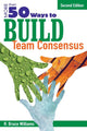 Book cover of: More Than 50 Ways to Build Team Consensus. By: R. Bruce Williams