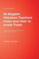 Book cover of: 25 Biggest Mistakes Teachers Make and How to Avoid Them. By: Carolyn Orange