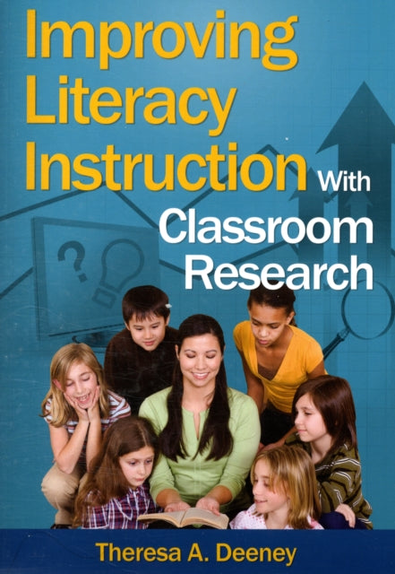 Book cover of: Improving Literacy Instruction With Classroom Research. By: Theresa A. Deeney