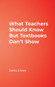 Book cover of: What Teachers Should Know But Textbooks Don't Show. By: Stella Erbes