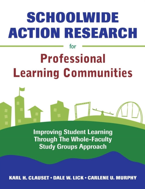 Book cover of: Schoolwide Action Research for Professional Learning Communities. By: Karl H. Clauset