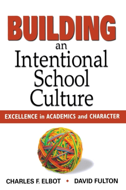 Book cover of: Building an Intentional School Culture. By: Charles F. Elbot