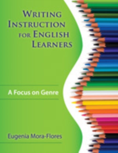Book cover of: Writing Instruction for English Learners. By: Eugenia Mora-Flores